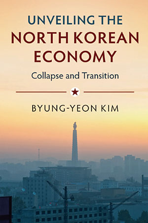 김병연 교수가 7년의 연구 끝에 지난해 9월 영국 케임브리지대학 출판사에서 펴낸 ‘Unveiling the North Korean Economy(북한 경제의 베일을 벗기다)’.